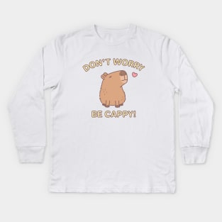 Cute Capybara Dont Worry Be Cappy Kids Long Sleeve T-Shirt